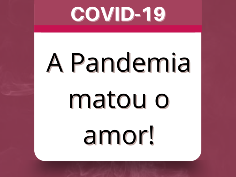 Pandemia matou o amor